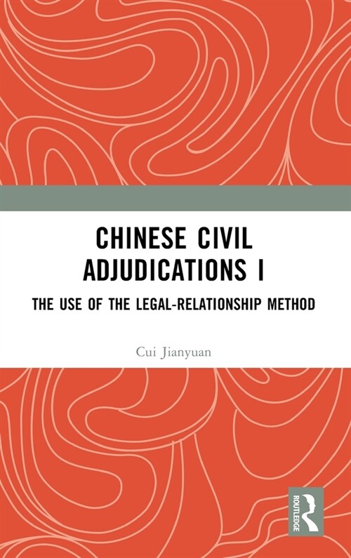 Chinese Civil Adjudications I : The Use of the Legal-Relationship Method (Hardcover)