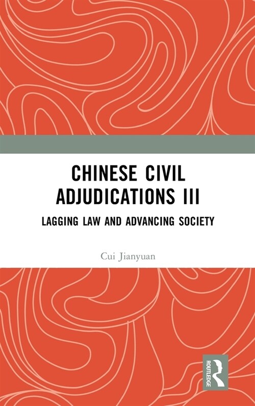 Chinese Civil Adjudications III : Lagging Law and Advancing Society (Hardcover)