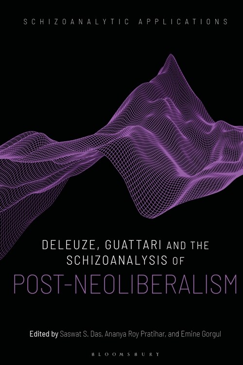 Deleuze, Guattari and the Schizoanalysis of Post-Neoliberalism (Hardcover)