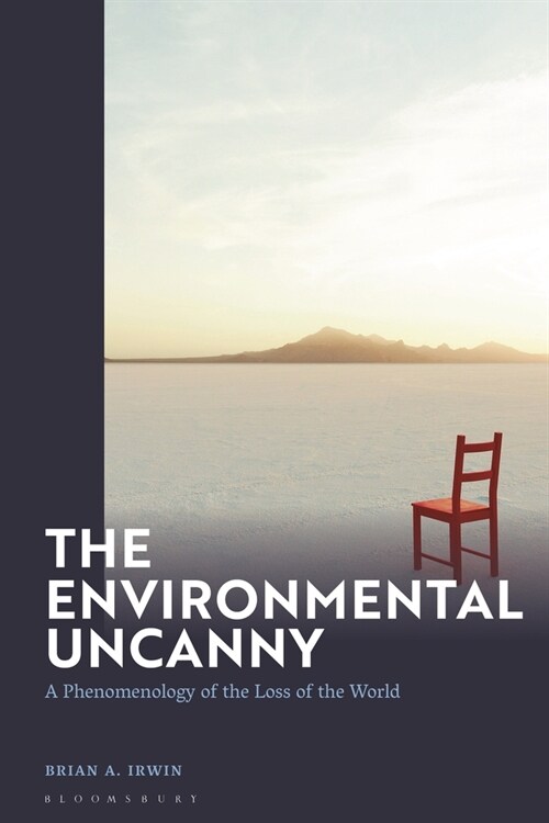 The Environmental Uncanny : A Phenomenology of the Loss of the World (Hardcover)