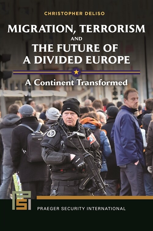 Migration, Terrorism, and the Future of a Divided Europe: A Continent Transformed (Paperback)