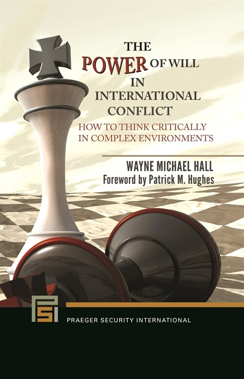 The Power of Will in International Conflict: How to Think Critically in Complex Environments (Paperback)
