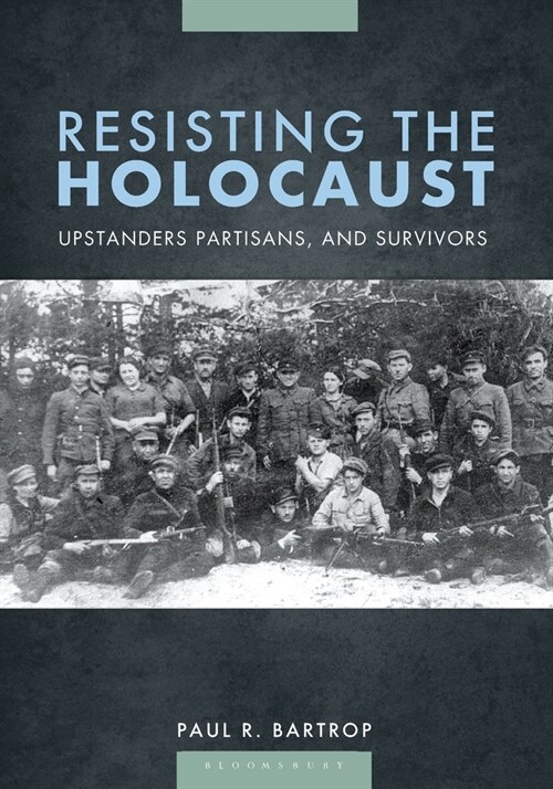 Resisting the Holocaust: Upstanders, Partisans, and Survivors (Paperback)