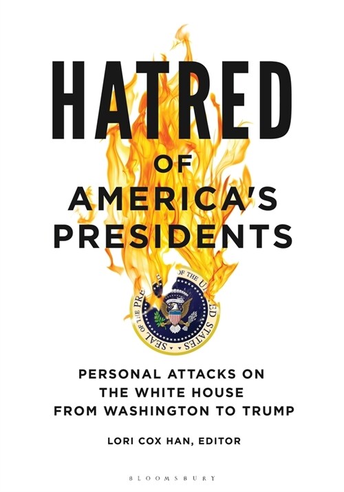 Hatred of Americas Presidents: Personal Attacks on the White House from Washington to Trump (Paperback)