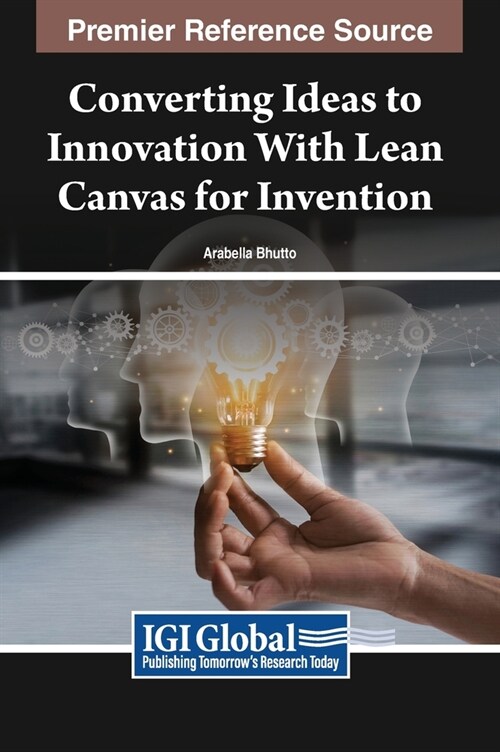 Converting Ideas to Innovation with Lean Canvas for Invention (Hardcover)