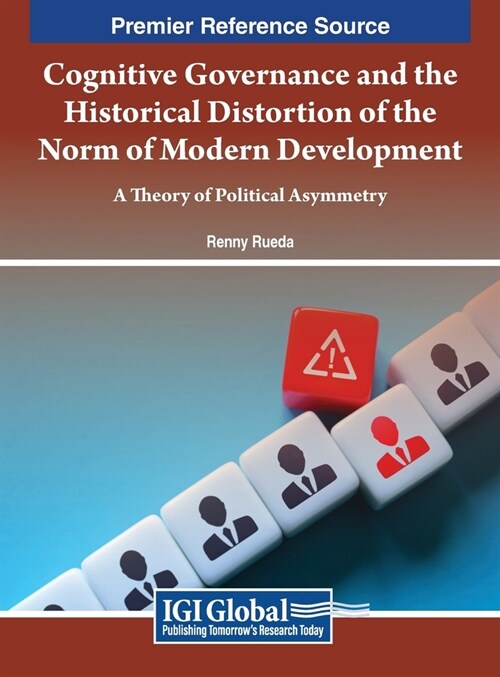 Cognitive Governance and the Historical Distortion of the Norm of Modern Development: A Theory of Political Asymmetry (Hardcover)