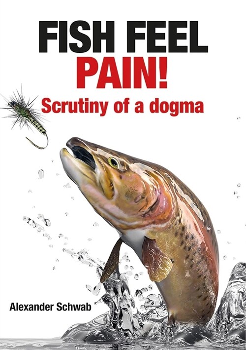 Fish Feel Pain! : Scrutiny of a Dogma (Paperback)