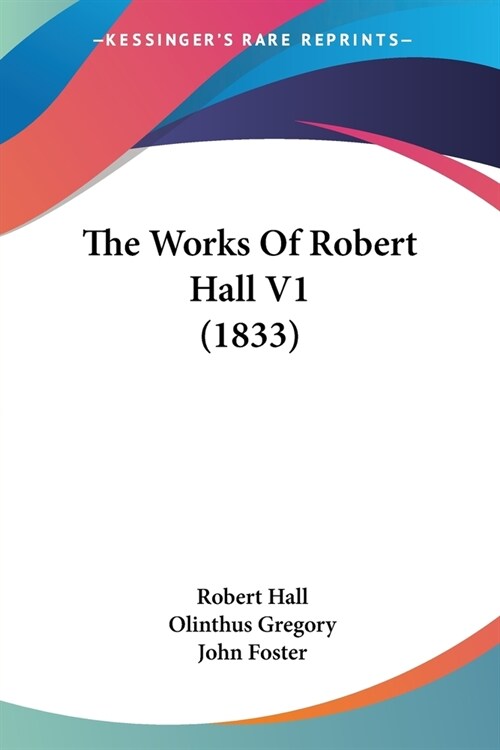 The Works Of Robert Hall V1 (1833) (Paperback)