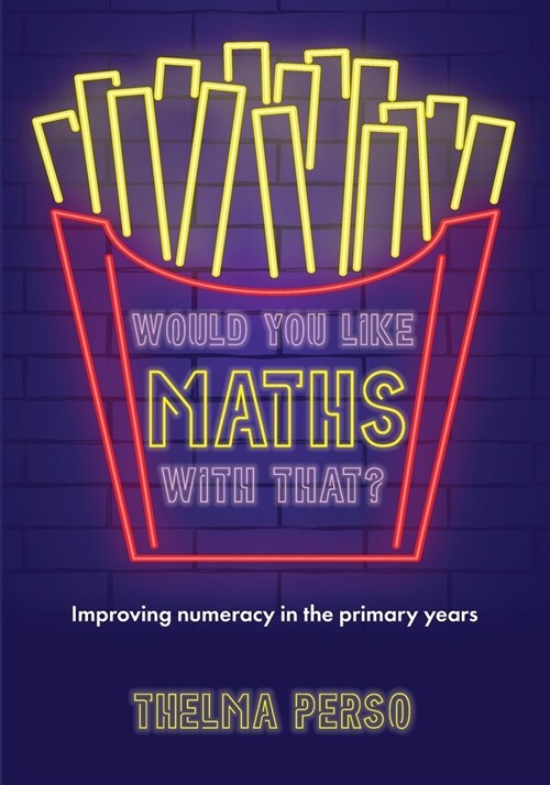 Would you like maths with that?: Improving numeracy in the primary years (Paperback)
