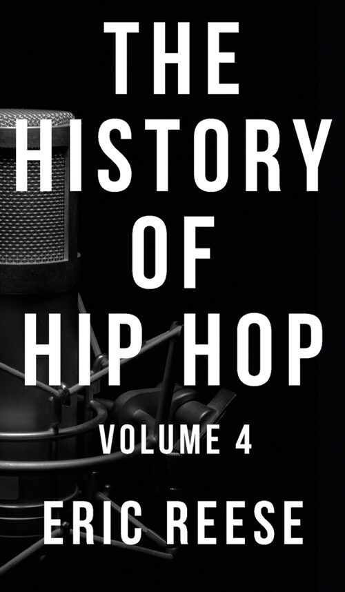 The History of Hip Hop: Volume 4 (Hardcover)