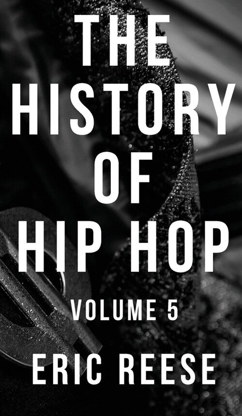 The History of Hip Hop: Volume 5 (Hardcover)