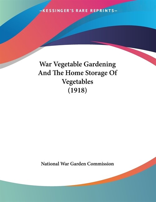 War Vegetable Gardening And The Home Storage Of Vegetables (1918) (Paperback)