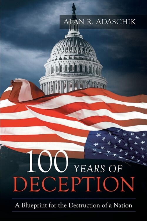 100 Years of Deception: A Blueprint for the Destruction of a Nation (Paperback)