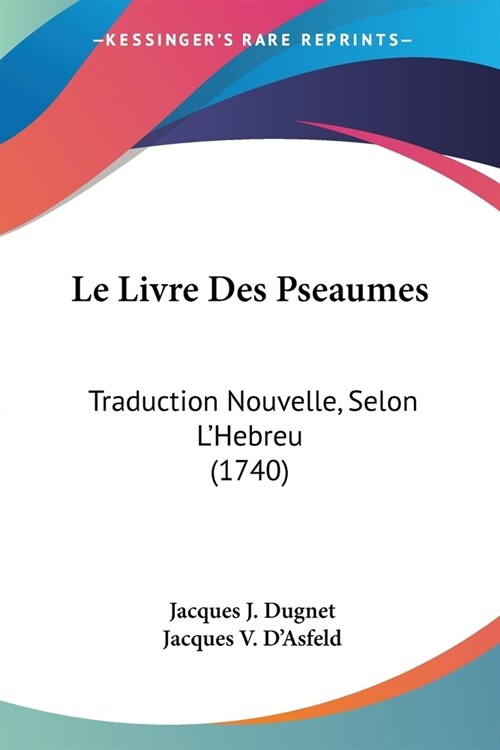 Le Livre Des Pseaumes: Traduction Nouvelle, Selon LHebreu (1740) (Paperback)