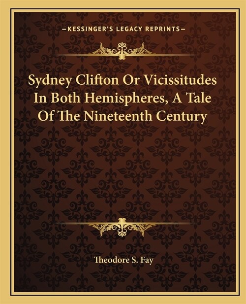 Sydney Clifton Or Vicissitudes In Both Hemispheres, A Tale Of The Nineteenth Century (Paperback)