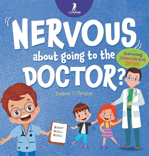 Nervous About Going To The Doctor: An Affirmation-Themed Childrens Book To Help Kids (Ages 4-6) Overcome Medical Visit Jitters (Hardcover)