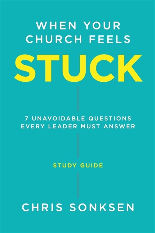 When your Church Feels Stuck - Study Guide: 7 Unavoidable Questions Every Leader Must Answer (Paperback)