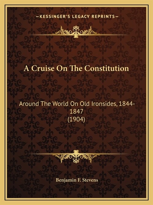 A Cruise On The Constitution: Around The World On Old Ironsides, 1844-1847 (1904) (Paperback)