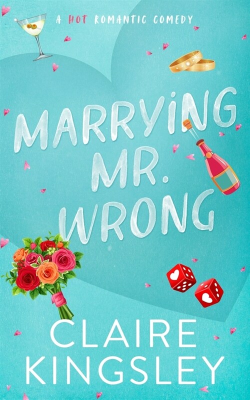 Marrying Mr. Wrong: A Hot Romantic Comedy (Paperback)