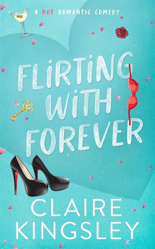 Flirting with Forever: A Hot Romantic Comedy (Paperback)