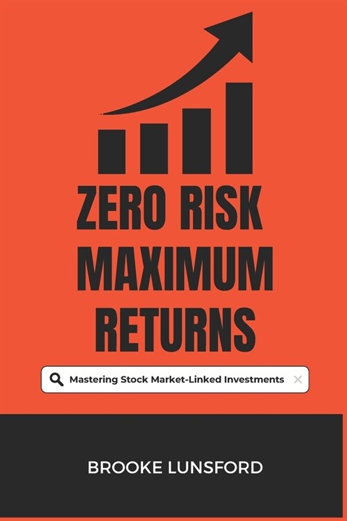Zero Risk Maximum Returns: Mastering Stock Market-Linked Investments (Paperback)