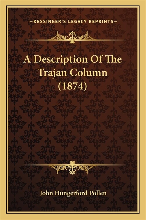 A Description Of The Trajan Column (1874) (Paperback)