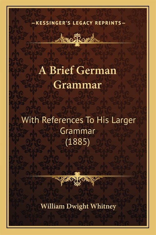 A Brief German Grammar: With References To His Larger Grammar (1885) (Paperback)