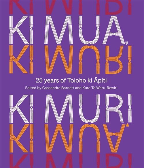 KI Mua, KI Muri: 25 Years of Toioho KI Apiti (Hardcover)