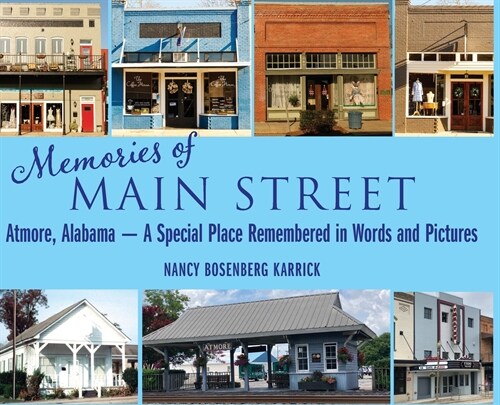 Memories of Main Street: Atmore, Alabama - A Special Place Remembered in Words and Pictures (Hardcover)