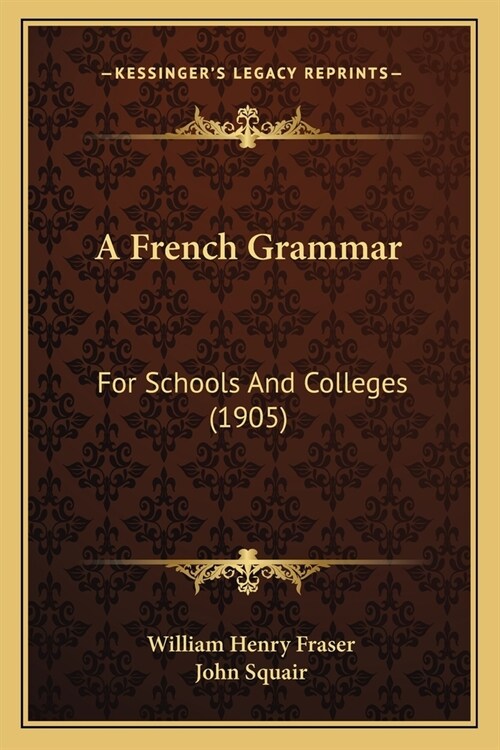 A French Grammar: For Schools And Colleges (1905) (Paperback)