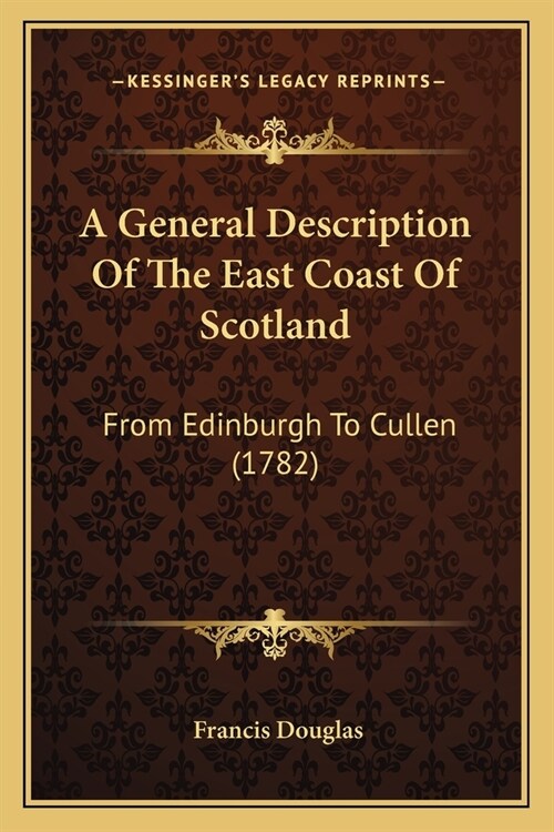 A General Description Of The East Coast Of Scotland: From Edinburgh To Cullen (1782) (Paperback)