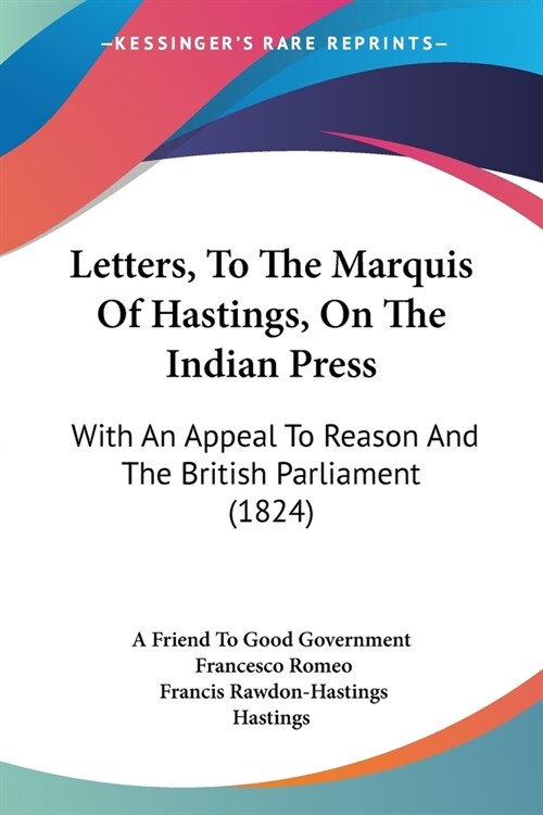 Letters, To The Marquis Of Hastings, On The Indian Press: With An Appeal To Reason And The British Parliament (1824) (Paperback)