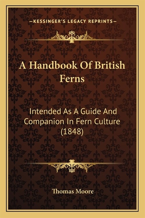 A Handbook Of British Ferns: Intended As A Guide And Companion In Fern Culture (1848) (Paperback)