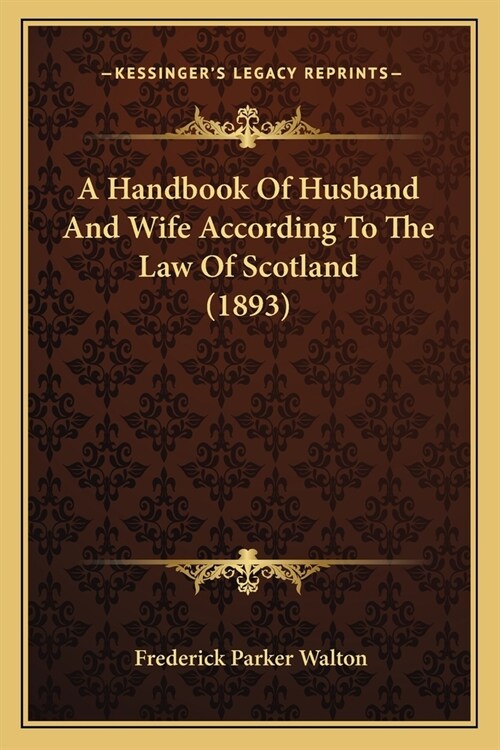 A Handbook Of Husband And Wife According To The Law Of Scotland (1893) (Paperback)