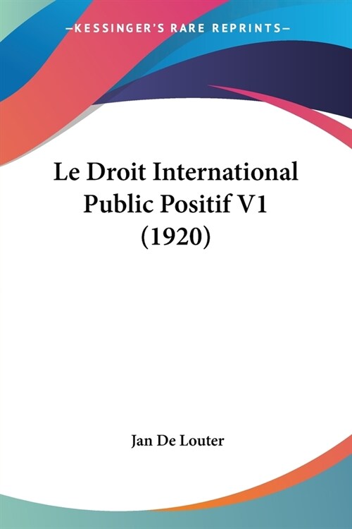 Le Droit International Public Positif V1 (1920) (Paperback)