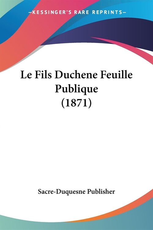 Le Fils Duchene Feuille Publique (1871) (Paperback)