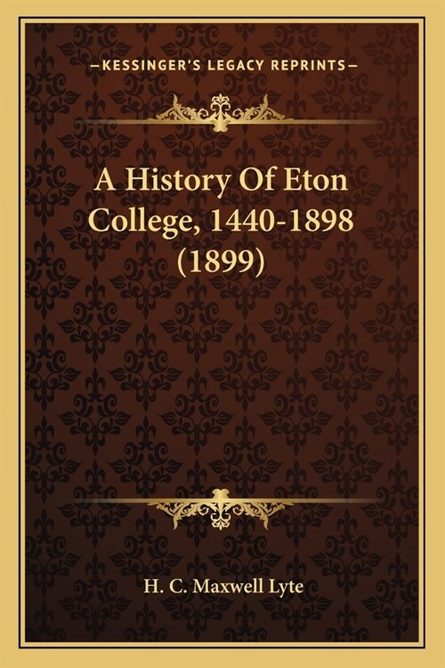 A History Of Eton College, 1440-1898 (1899) (Paperback)