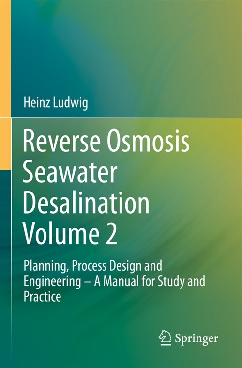 Reverse Osmosis Seawater Desalination Volume 2: Planning, Process Design and Engineering - A Manual for Study and Practice (Paperback, 2022)