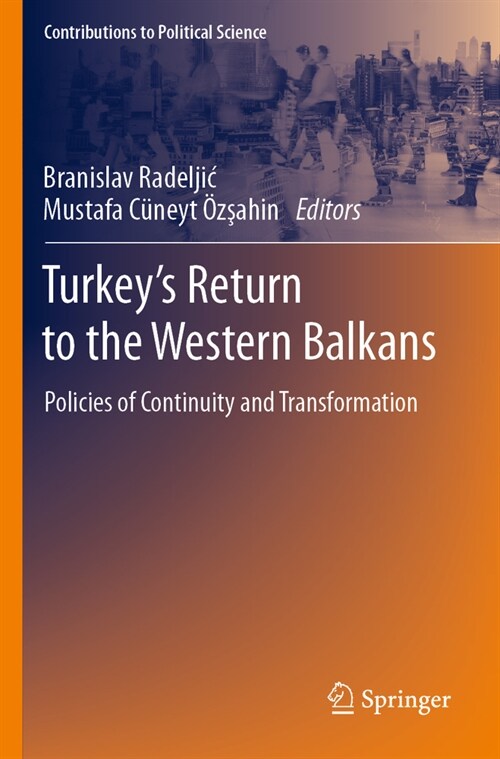 Turkeys Return to the Western Balkans: Policies of Continuity and Transformation (Paperback, 2022)