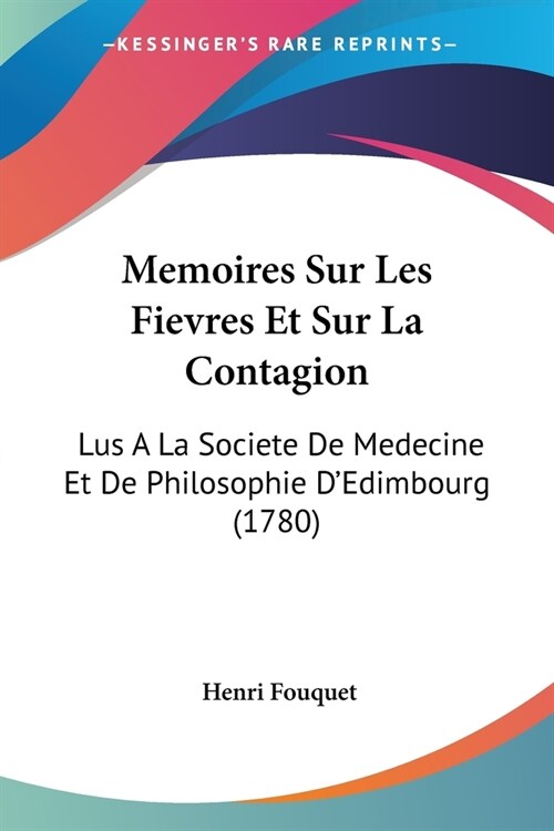 Memoires Sur Les Fievres Et Sur La Contagion: Lus A La Societe De Medecine Et De Philosophie DEdimbourg (1780) (Paperback)