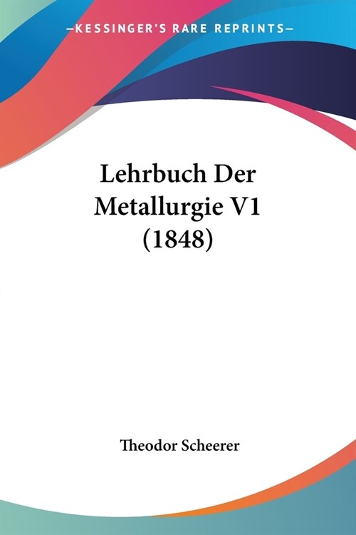 Lehrbuch Der Metallurgie V1 (1848) (Paperback)