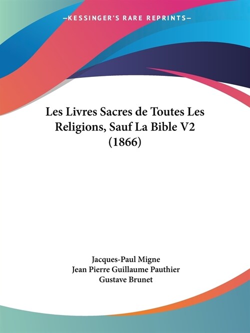 Les Livres Sacres de Toutes Les Religions, Sauf La Bible V2 (1866) (Paperback)