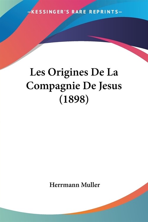 Les Origines De La Compagnie De Jesus (1898) (Paperback)