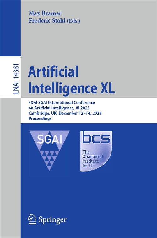Artificial Intelligence XL: 43rd Sgai International Conference on Artificial Intelligence, AI 2023, Cambridge, Uk, December 12-14, 2023, Proceedin (Paperback, 2023)