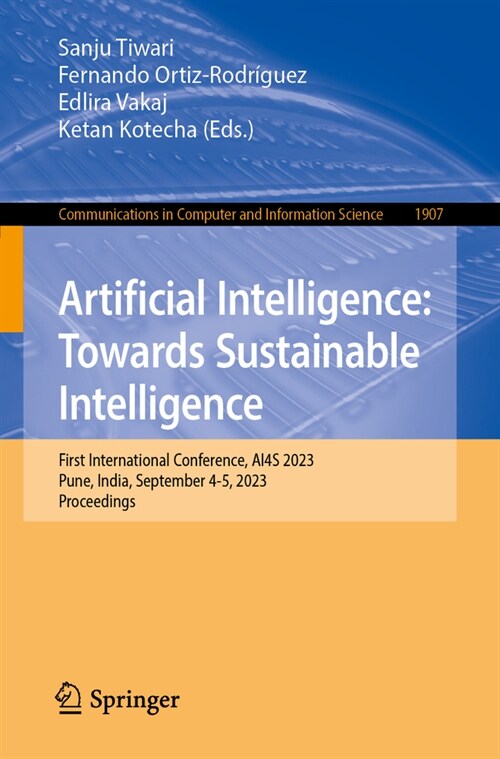 Artificial Intelligence: Towards Sustainable Intelligence: First International Conference, Ai4s 2023, Pune, India, September 4-5, 2023, Proceedings (Paperback, 2023)