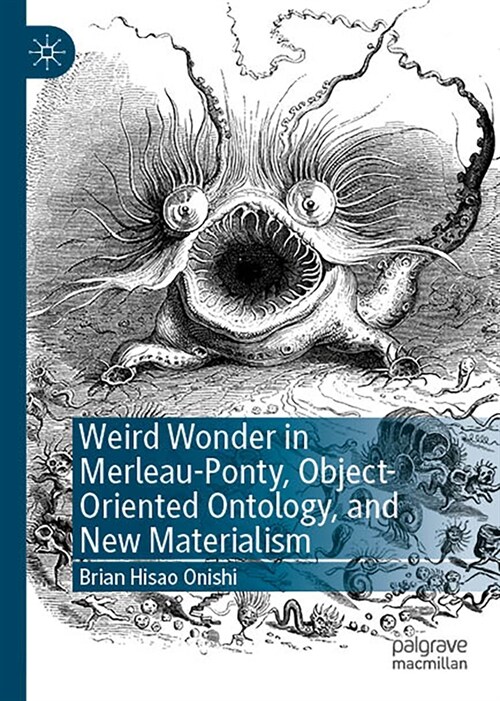 Weird Wonder in Merleau-Ponty, Object-Oriented Ontology, and New Materialism (Hardcover, 2023)