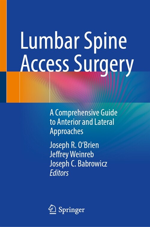 Lumbar Spine Access Surgery: A Comprehensive Guide to Anterior and Lateral Approaches (Hardcover, 2023)