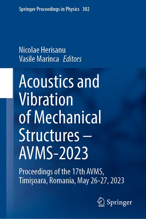 Acoustics and Vibration of Mechanical Structures--Avms-2023: Proceedings of the 17th Avms, Timişoara, Romania, May 26-27, 2023 (Hardcover, 2024)