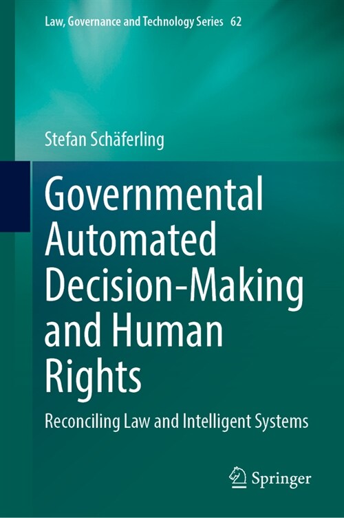 Governmental Automated Decision-Making and Human Rights: Reconciling Law and Intelligent Systems (Hardcover, 2023)