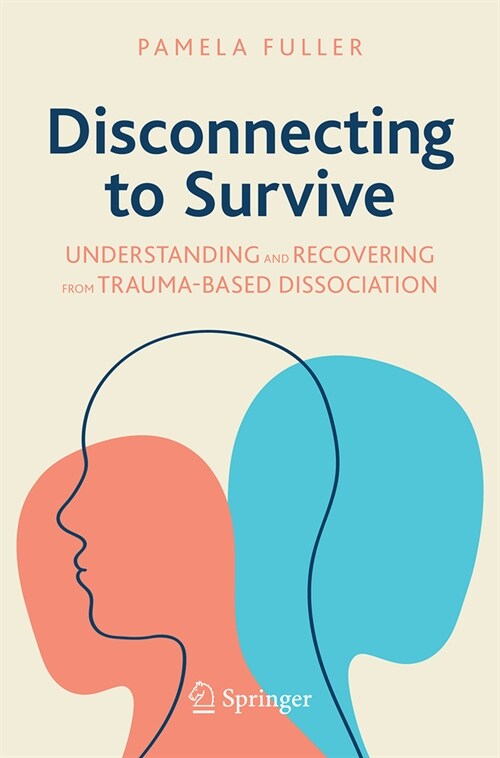 Disconnecting to Survive: Understanding and Recovering from Trauma-Based Dissociation (Hardcover, 2023)